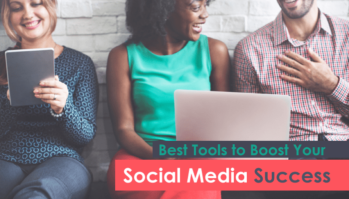 Best Tools to Boost Your Social Media Success