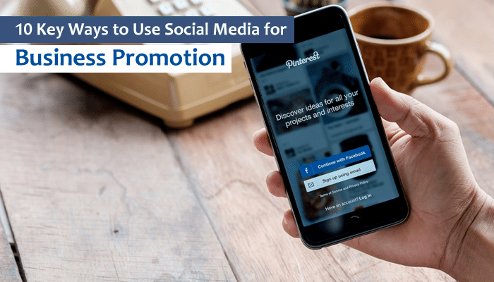 10 Key Ways to Use Social Media for Business Promotion