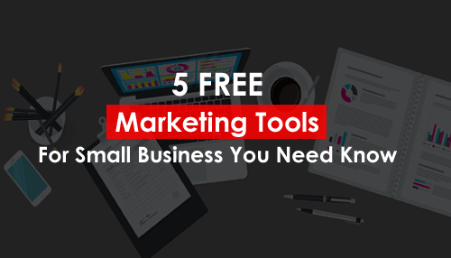5 Free Marketing Tools for Small Business You Need Know