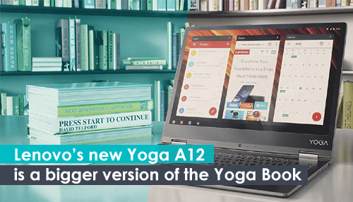Lenovo’s new Yoga A12 is a bigger version of the Yoga Book