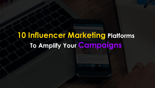 Top 10 Influencer Marketing Platforms To Amplify Your Campaigns