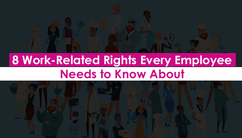 8 Work-Related Rights Every Employee Needs to Know About