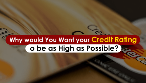 Why would You Want your Credit Rating to be as High as Possible?