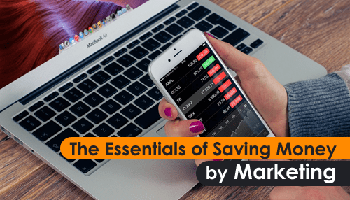 The Essentials of Saving Money by Marketing