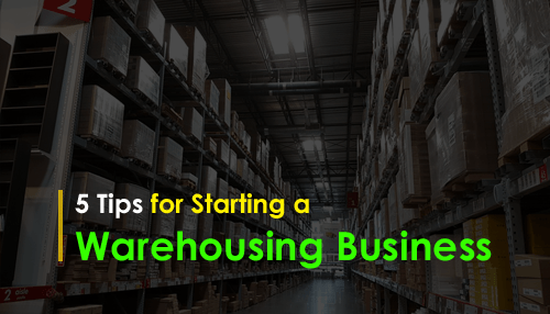 5 Tips for Starting a Warehousing Business