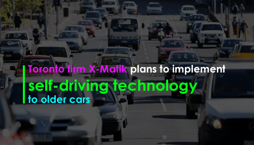 Toronto firm X-Matik plans to implement self-driving technology to older cars