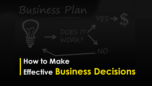 How to Make Effective Business Decisions
