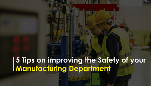 5 Tips on improving the Safety of your Manufacturing Department