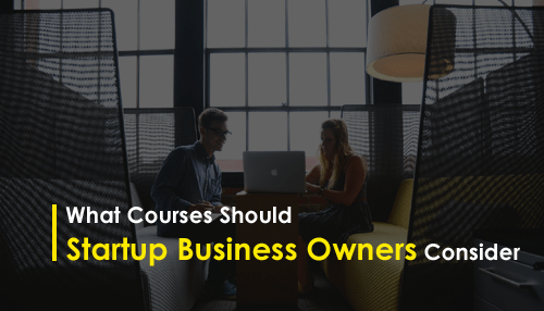 What Courses Should Startup Business Owners Consider
