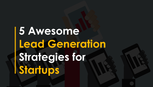5 Awesome Lead Generation Strategies for Startups