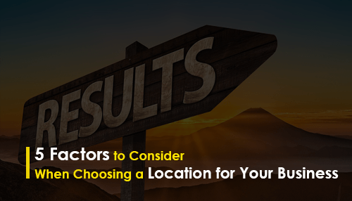 5 Factors to Consider When Choosing a Location for Your Business