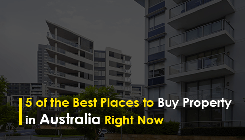 5 of the Best Places to Buy Property in Australia Right Now