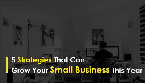 5 Strategies That Can Grow Your Small Business This Year