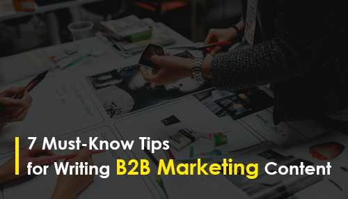 7 Must-Know Tips for Writing B2B Marketing Content