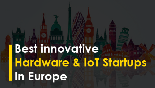 Best innovative Hardware & IoT Startups in Europe