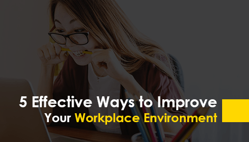 5 Effective Ways to Improve Your Workplace Environment