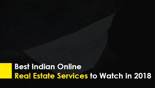 Best Indian Online Real Estate Services to watch in 2018