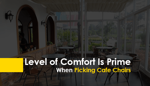 Level of Comfort Is Prime When Picking Cafe Chairs