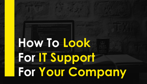 How To Look For IT Support For Your Company