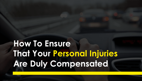 How To Ensure That Your Personal Injuries Are Duly Compensated