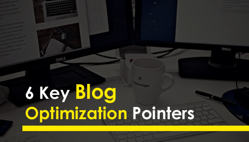 6 Key Blog Optimization Pointers