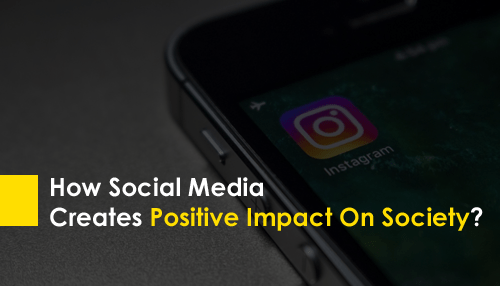 How Social Media Creates Positive Impact On Society?