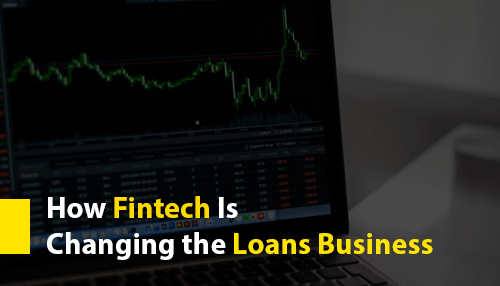 How Fintech Is Changing the Loans Business