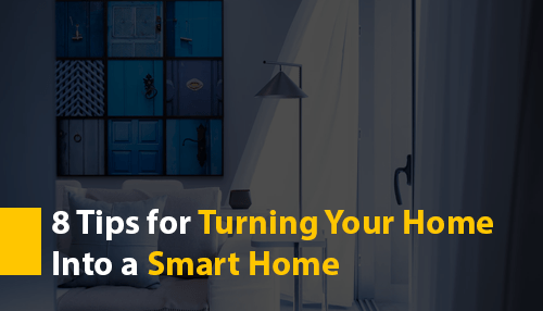 8 Tips for Turning Your Home Into a Smart Home