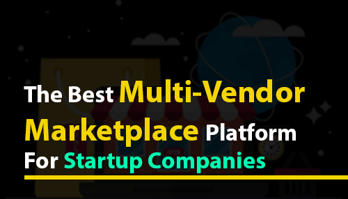 The Best Multi-Vendor Marketplace Platform for Startup Companies