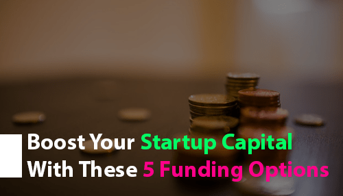 Boost Your Startup Capital with These 5 Funding Options