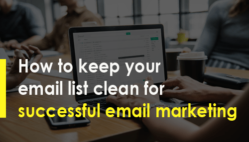 How to keep your email list clean for successful email marketing