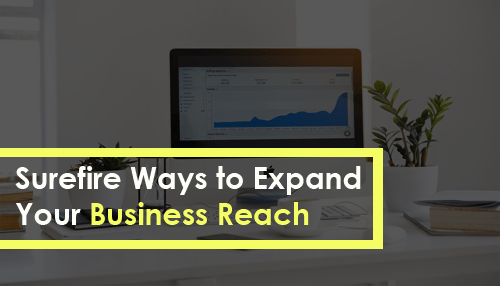 Surefire Ways to Expand Your Business Reach