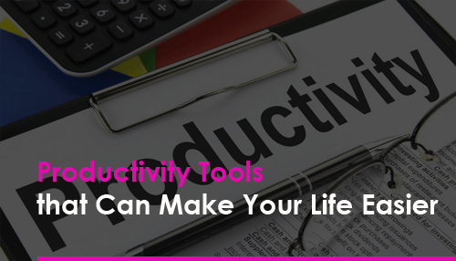 Productivity Tools that Can Make Your Life Easier