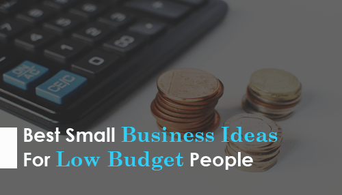 Best Small Business Ideas For Low Budget People
