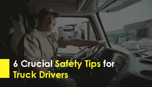 6 Crucial Safety Tips for Truck Drivers