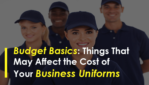 Budget Basics: Things That May Affect the Cost of Your Business Uniforms