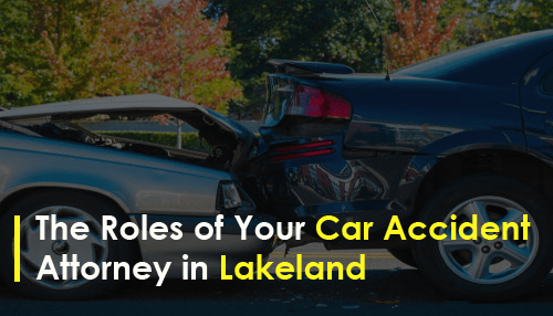The Roles of Your Car Accident Attorney in Lakeland