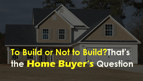 To Build or Not to Build? That's the Home Buyer’s Question