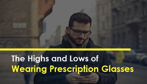 The Highs and Lows of Wearing Prescription Glasses
