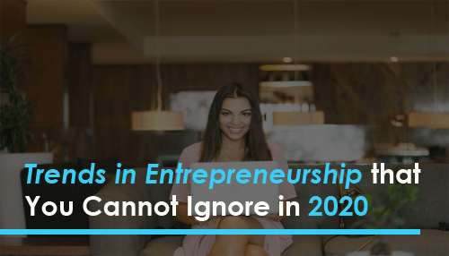 Trends in Entrepreneurship that You Cannot Ignore in 2020