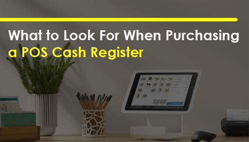What to Look For When Purchasing a POS Cash Register