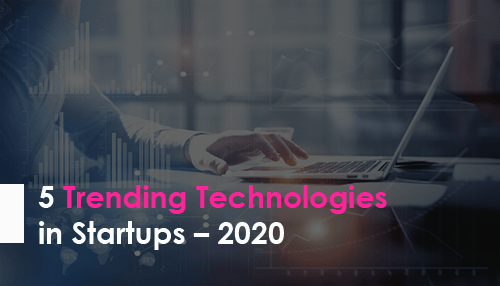 5 Trending Technologies in Startups – 2020