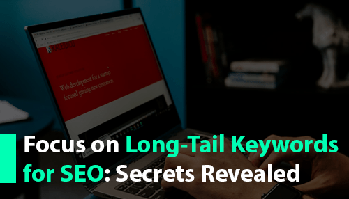 Focus on Long-Tail Keywords for SEO: Secrets Revealed