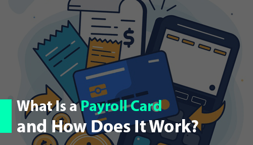 What Is a Payroll Card and How Does It Work?