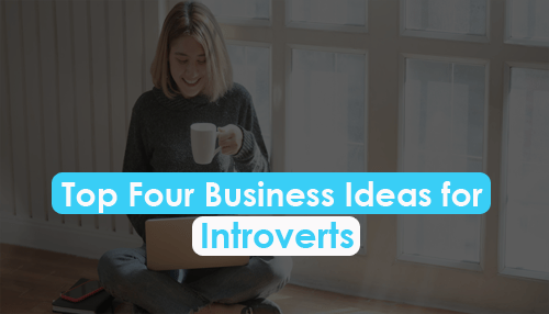 Top Four Business Ideas for Introverts