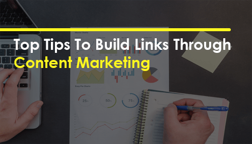 Top Tips To Build Links Through Content Marketing