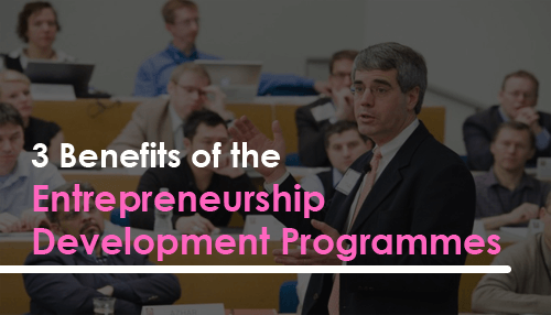 3 Benefits of the Entrepreneurship Development Programmes