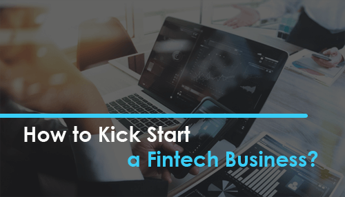 How to Kick Start a Fintech Business?