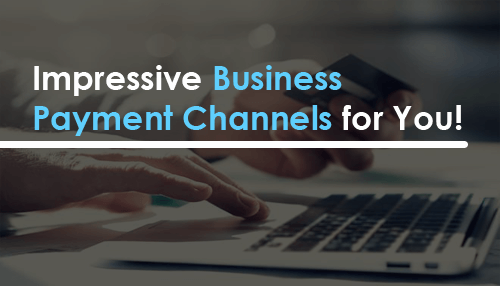 Impressive Business Payment Channels for You