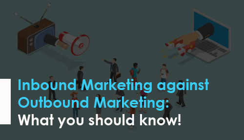 Inbound Marketing against Outbound Marketing: What you should know